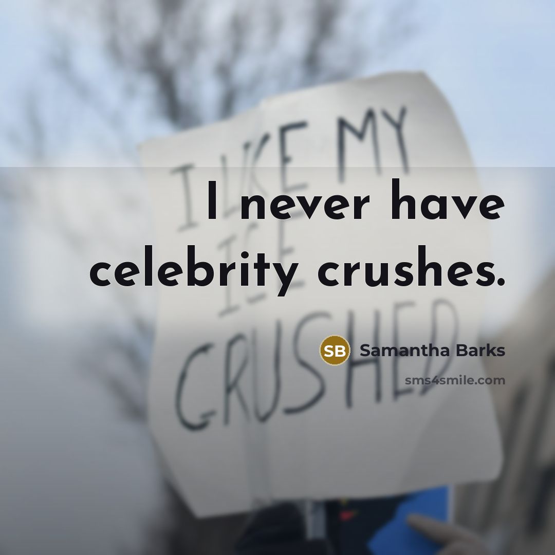 “I never have celebrity crushes.” quote by Samantha Barks
