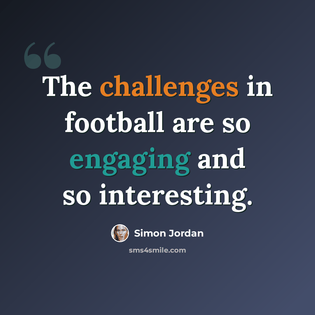“The challenges in football are so engaging and so interesting.” quote by Simon Jordan
