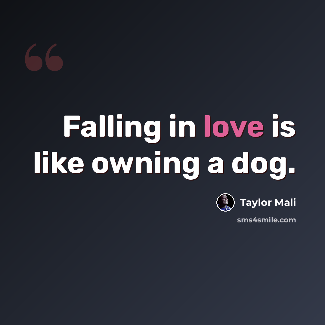 “Falling in love is like owning a dog.” quote by Taylor Mali