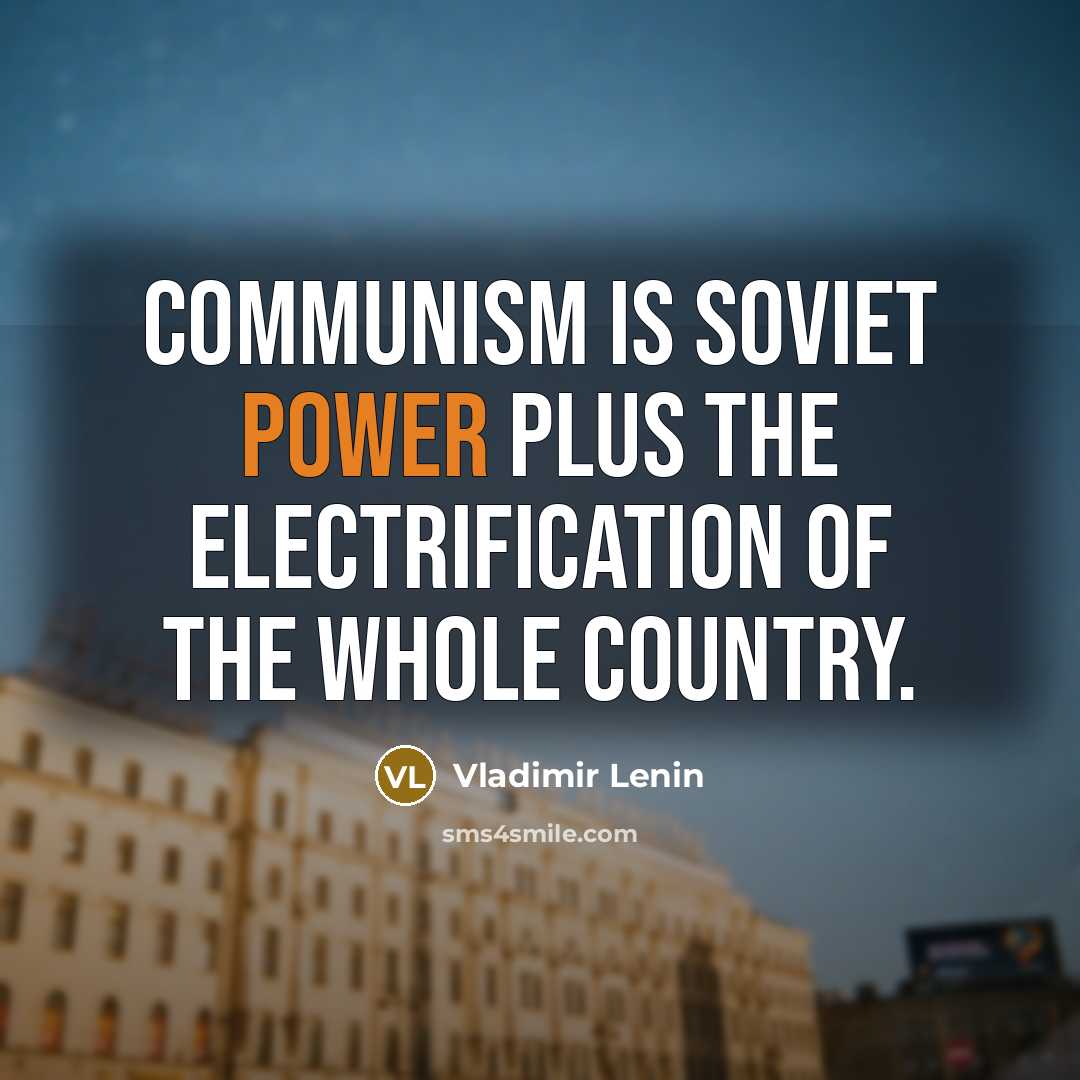 “Communism is Soviet power plus the electrification of the whole country.” quote by Vladimir Lenin