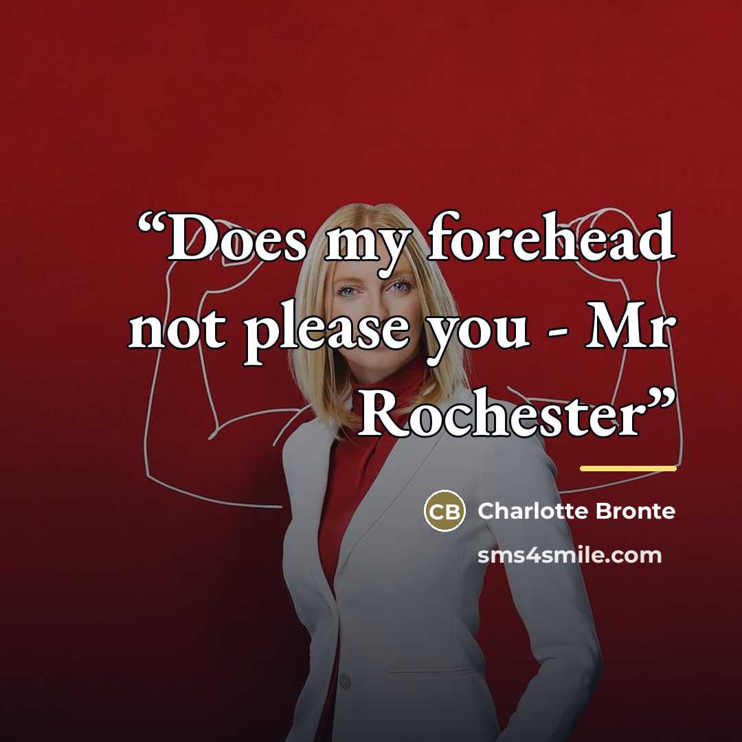 “Does my forehead not please you - Mr Rochester” quote by Charlotte Brontë