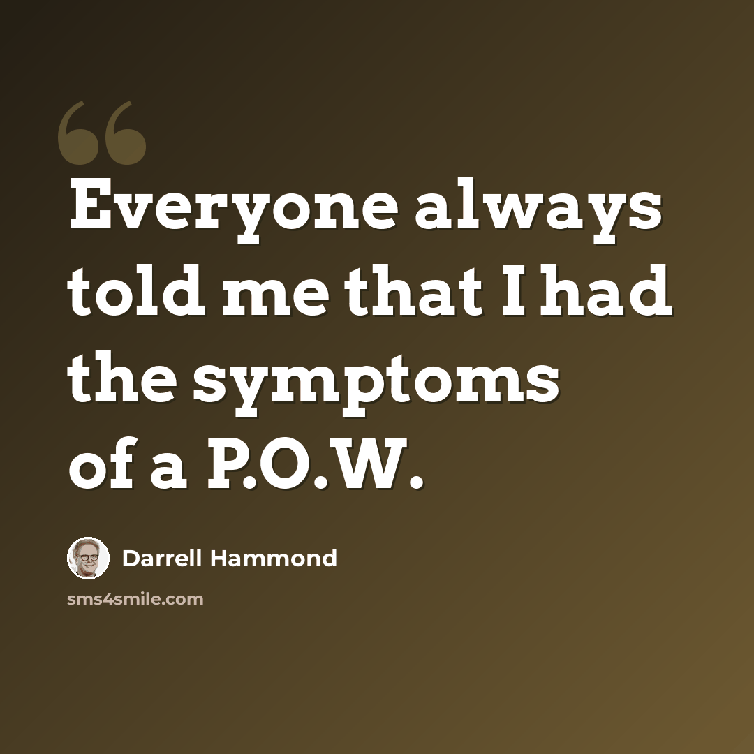 “Everyone always told me that I had the symptoms of a P.O.W.” quote by Darrell Hammond