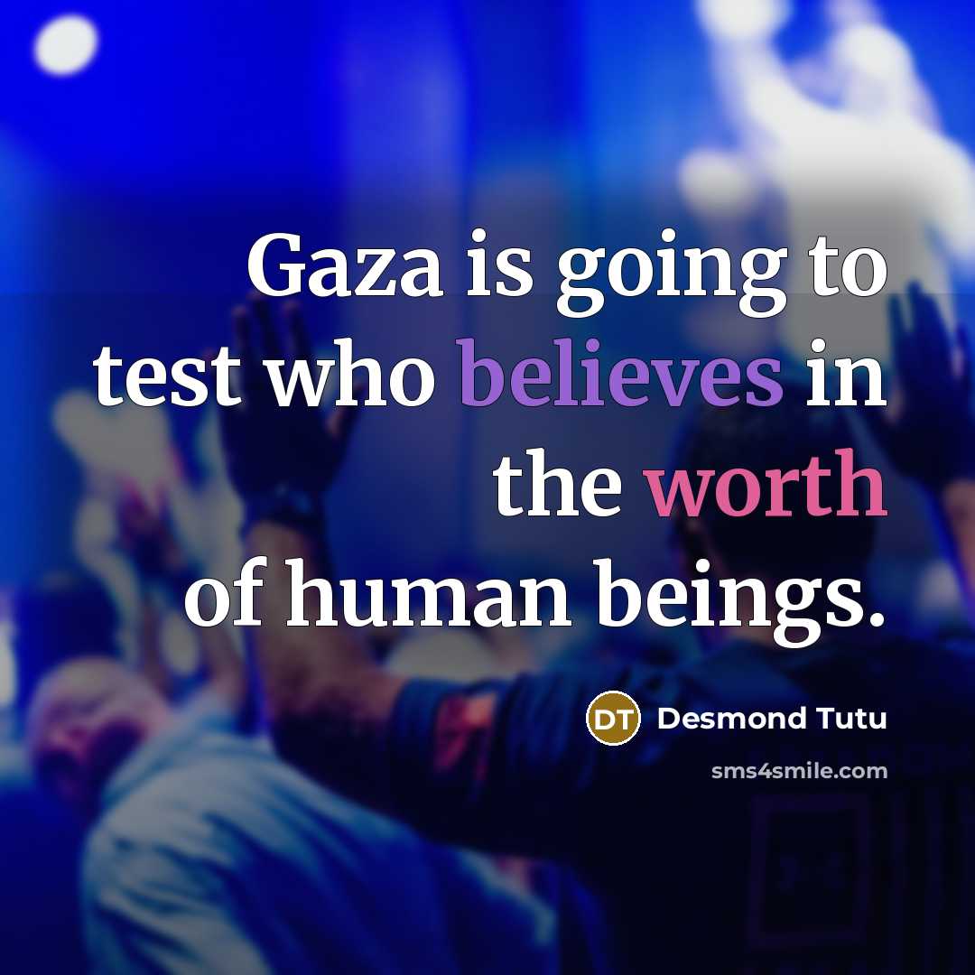 “Gaza is going to test who believes in the worth of human beings.” quote by Desmond Tutu