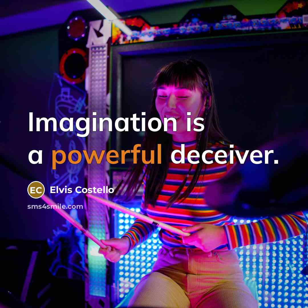 “Imagination is a powerful deceiver.” quote by Elvis Costello