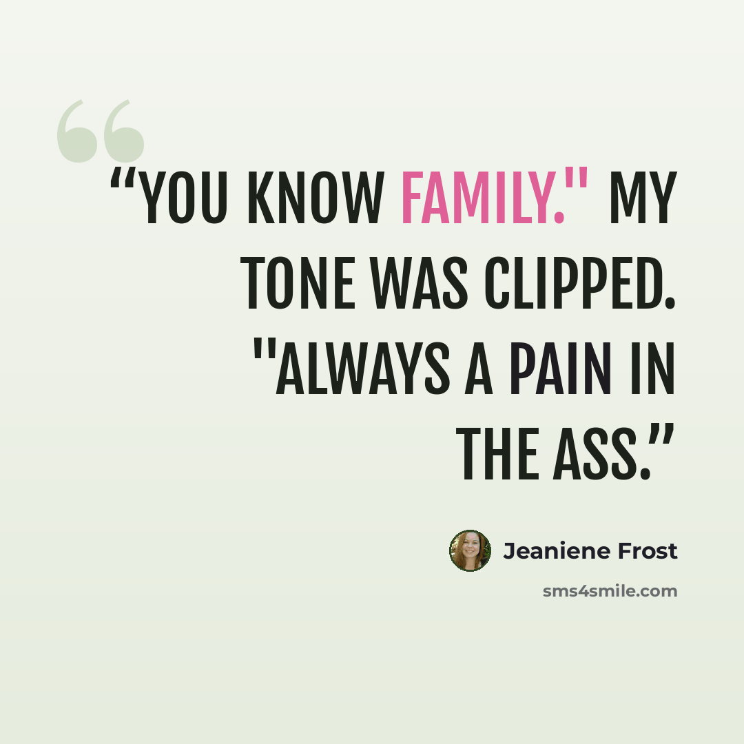 “You know family." My tone was clipped. "Always a pain in the ass.” quote by Jeaniene Frost