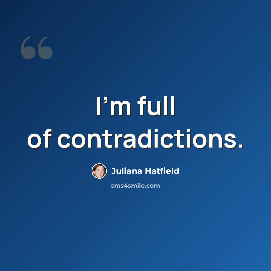 “I'm full of contradictions.” quote by Juliana Hatfield