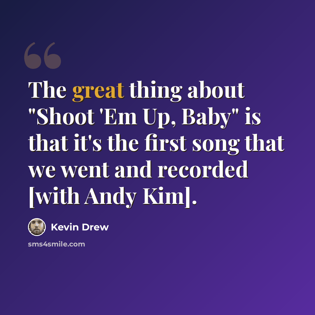 “The great thing about "Shoot 'Em Up, Baby" is that it's the first song that we went and recorded [with Andy Kim].” quote by Kevin Drew