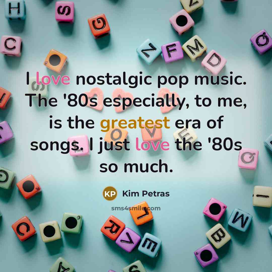 “I love nostalgic pop music. The '80s especially, to me, is the greatest era of songs. I just love the '80s so much.” quote by Kim Petras