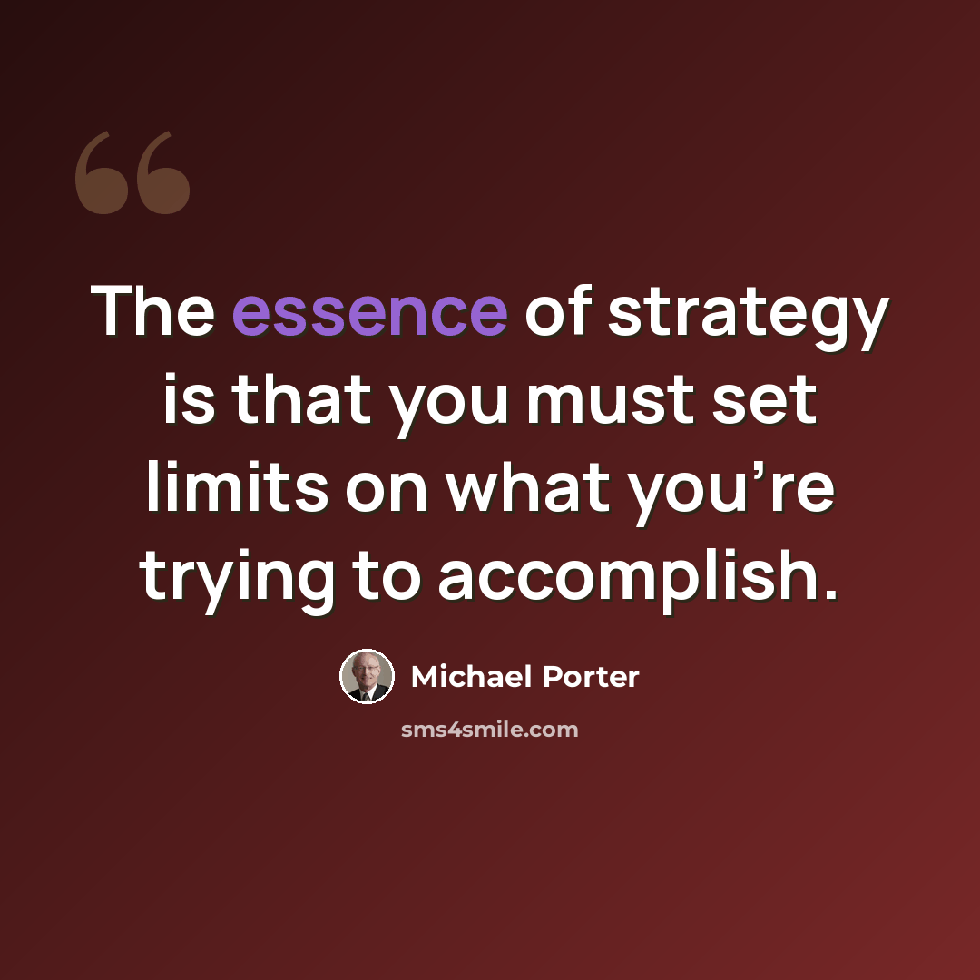 “The essence of strategy is that you must set limits on what you're trying to accomplish.” quote by Michael Porter