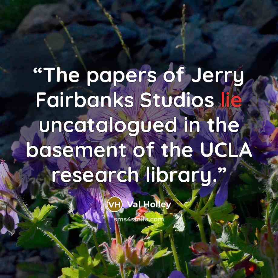 “The papers of Jerry Fairbanks Studios lie uncatalogued in the basement of the UCLA research library.” quote by Val Holley