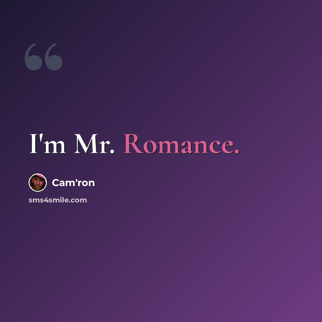 “I'm Mr. Romance.” quote by Cam'ron