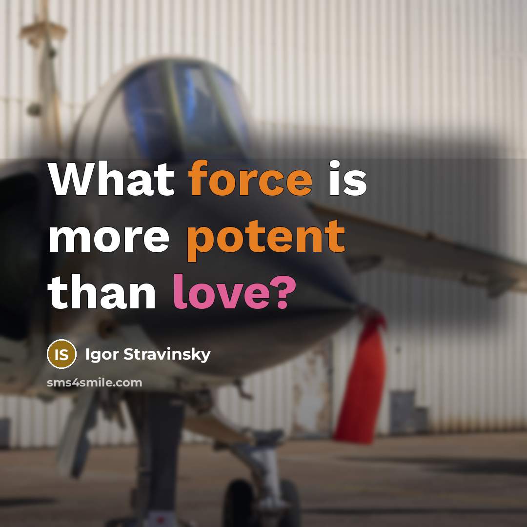 “What force is more potent than love?” quote by Igor Stravinsky