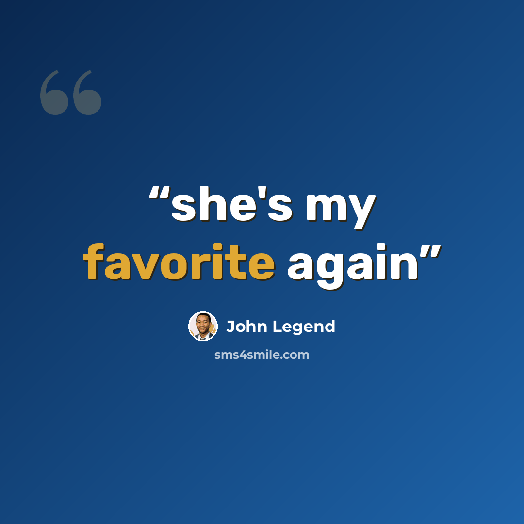 “she's my favorite again” quote by John Legend