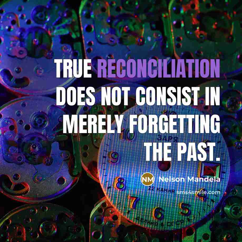 “True reconciliation does not consist in merely forgetting the past.” quote by Nelson Mandela