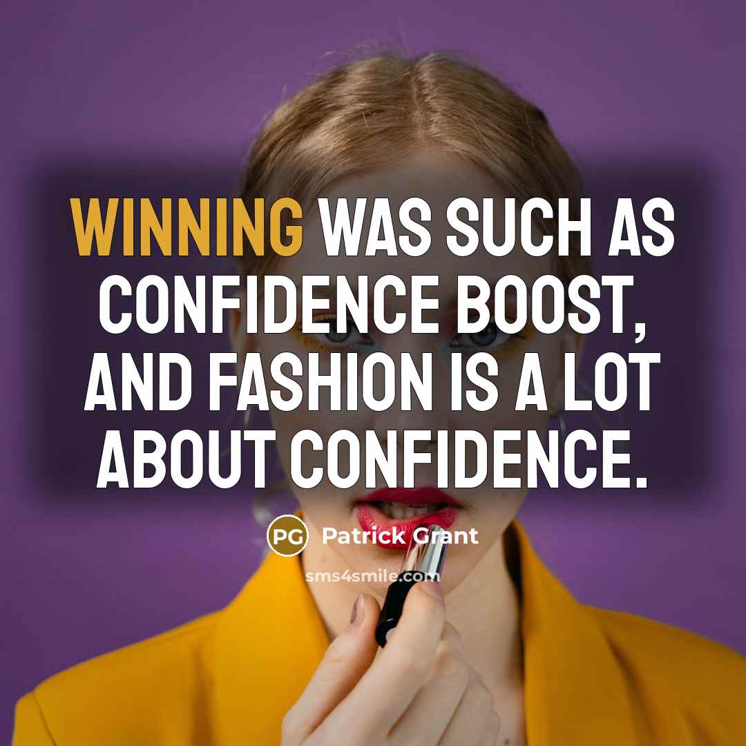 “Winning was such as confidence boost, and fashion is a lot about confidence.” quote by Patrick Grant