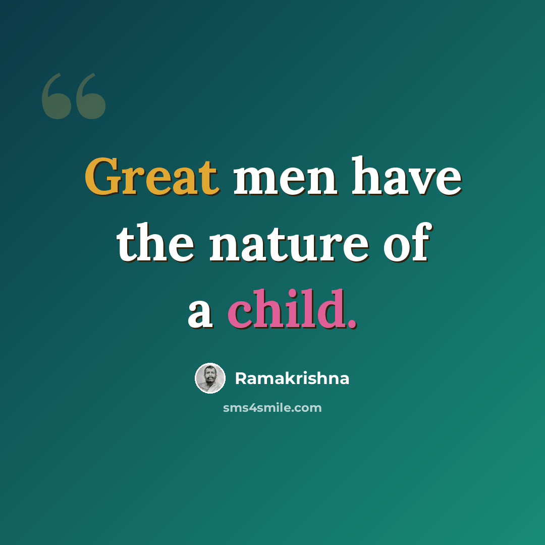 “Great men have the nature of a child.” quote by Ramakrishna