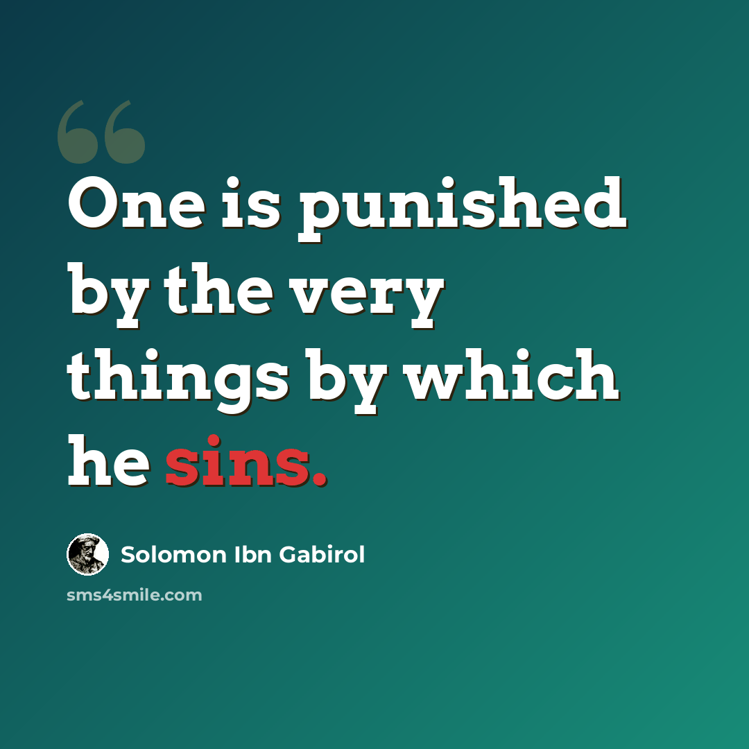 “One is punished by the very things by which he sins.” quote by Solomon Ibn Gabirol