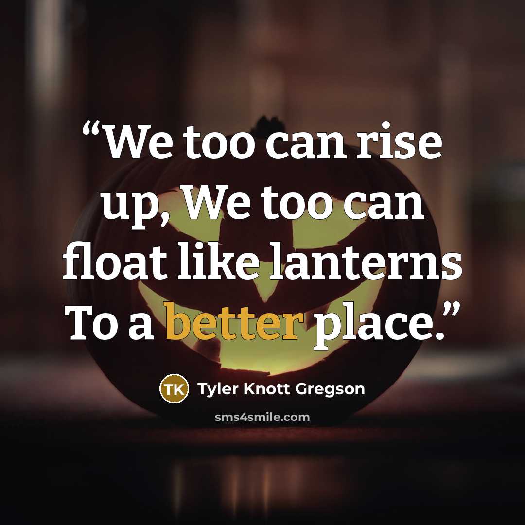 “We too can rise up, We too can float like lanterns To a better place.” quote by Tyler Knott Gregson