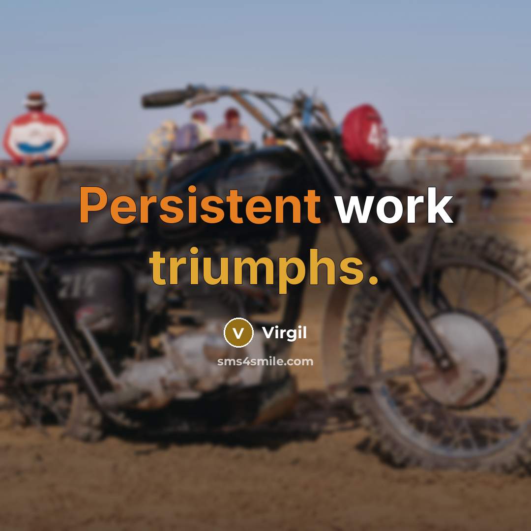 “Persistent work triumphs.” quote by Virgil