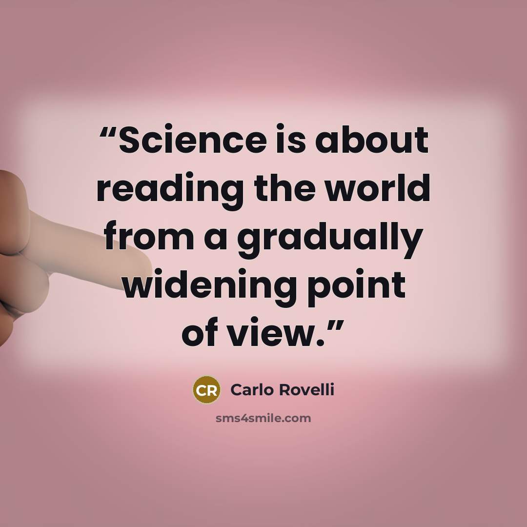 “Science is about reading the world from a gradually widening point of view.” quote by Carlo Rovelli