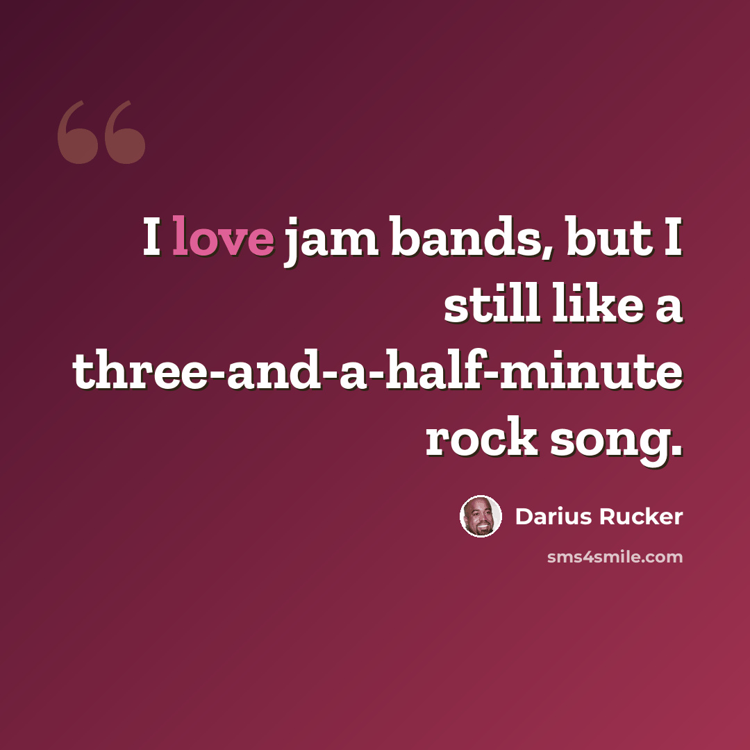 “I love jam bands, but I still like a three-and-a-half-minute rock song.” quote by Darius Rucker