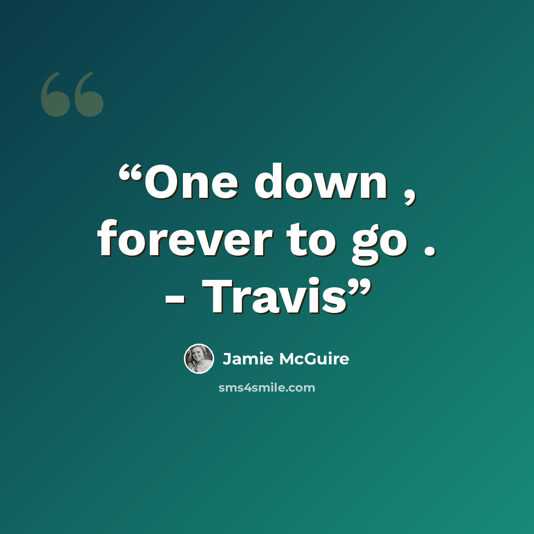 “One down , forever to go . - Travis” quote by Jamie McGuire