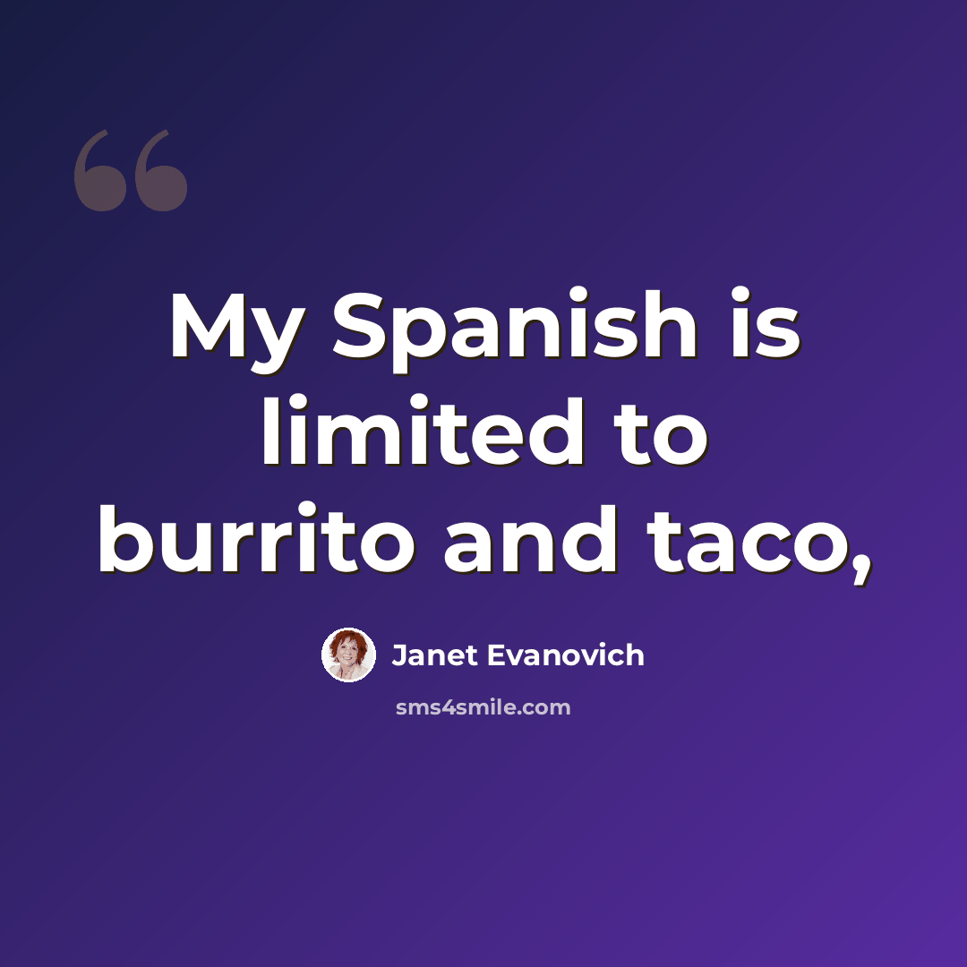 “My Spanish is limited to burrito and taco,” quote by Janet Evanovich