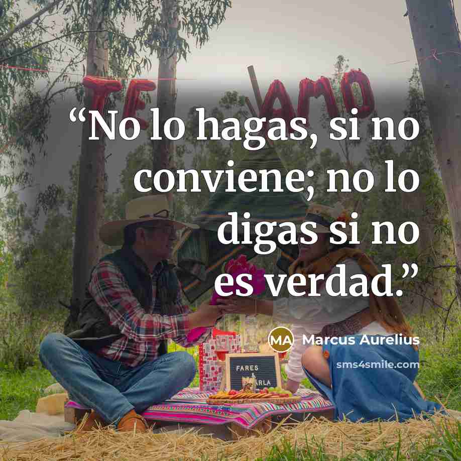 “No lo hagas, si no conviene; no lo digas si no es verdad.” quote by Marcus Aurelius