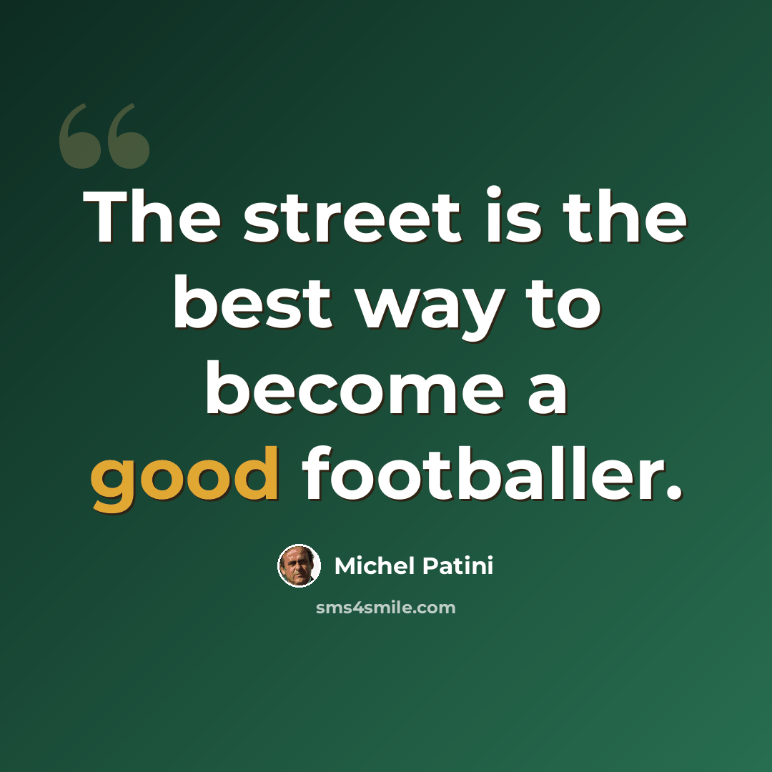 “The street is the best way to become a good footballer.” quote by Michel Patini