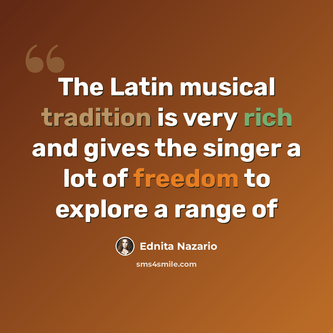 “The Latin musical tradition is very rich and gives the singer a lot of freedom to explore a range of” quote by Ednita Nazario