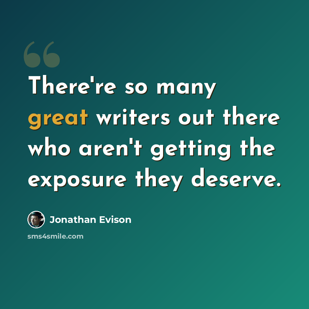“There're so many great writers out there who aren't getting the exposure they deserve.” quote by Jonathan Evison