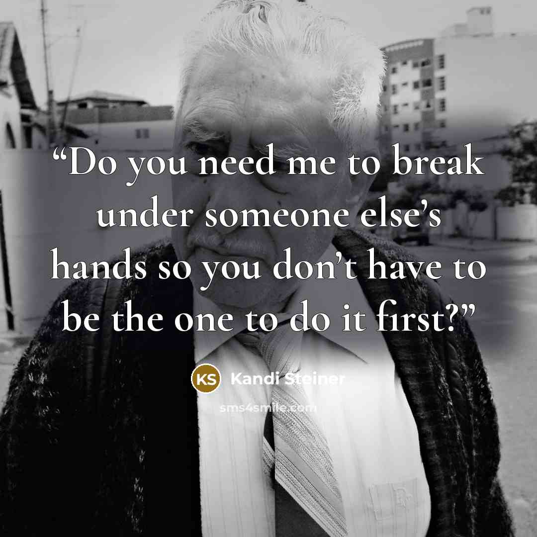 “Do you need me to break under someone else’s hands so you don’t have to be the one to do it first?” quote by Kandi Steiner