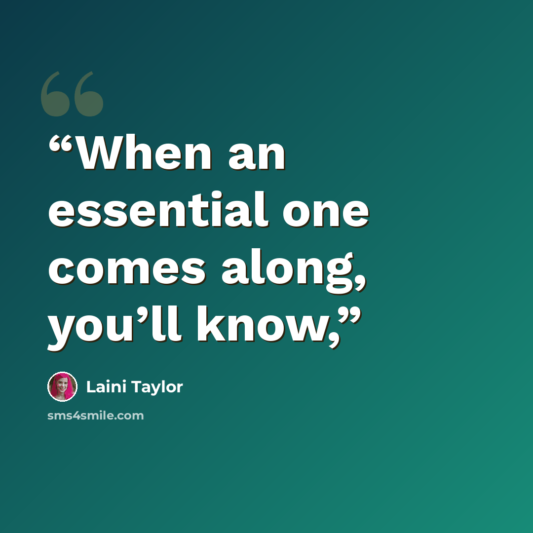 “When an essential one comes along, you’ll know,” quote by Laini Taylor