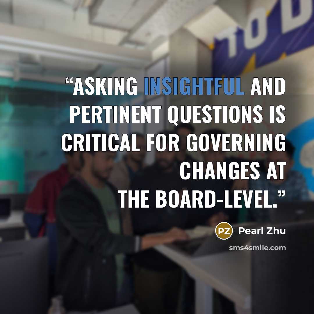 “Asking insightful and pertinent questions is critical for governing changes at the board-level.” quote by Pearl Zhu