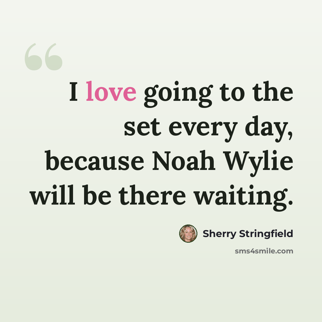 “I love going to the set every day, because Noah Wylie will be there waiting.” quote by Sherry Stringfield