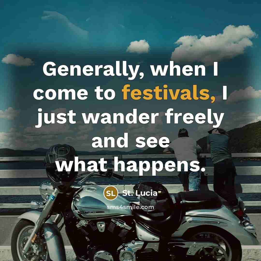 “Generally, when I come to festivals, I just wander freely and see what happens.” quote by St. Lucia