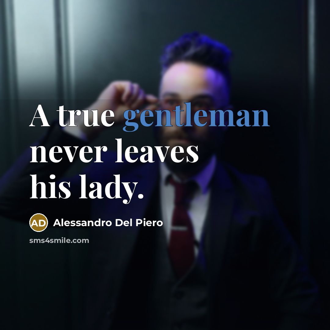 “A true gentleman never leaves his lady.” quote by Alessandro Del Piero