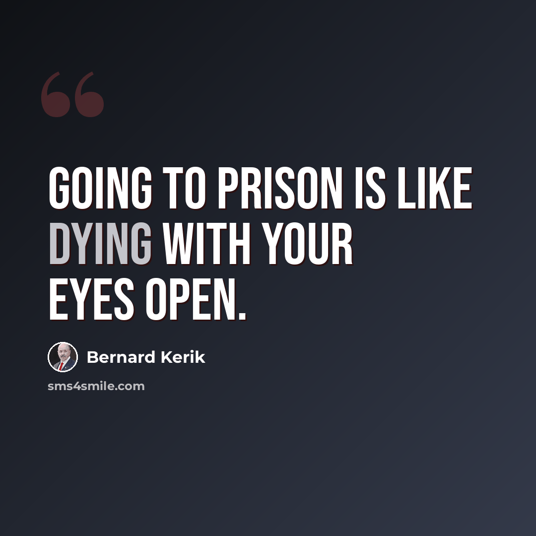 “Going to prison is like dying with your eyes open.” quote by Bernard Kerik