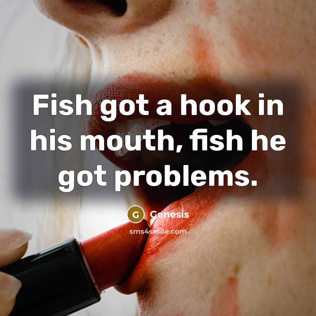 “Fish got a hook in his mouth, fish he got problems.” quote by Genesis