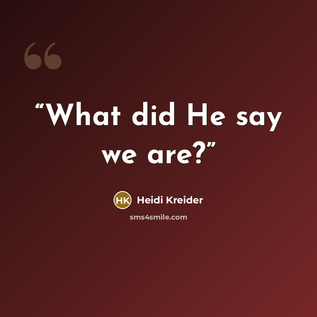 “What did He say we are?” quote by Heidi Kreider