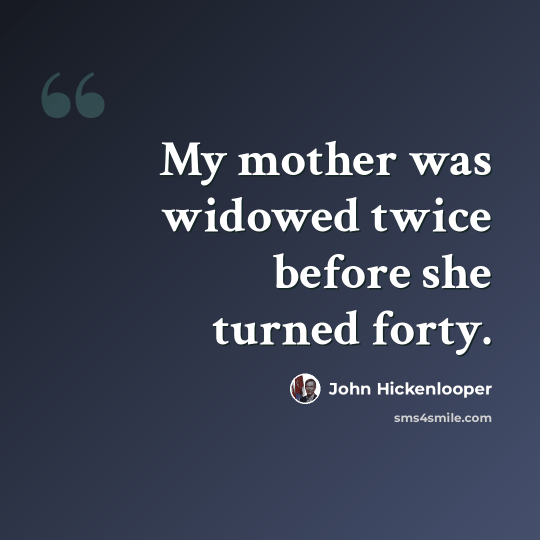 “My mother was widowed twice before she turned forty.” quote by John Hickenlooper
