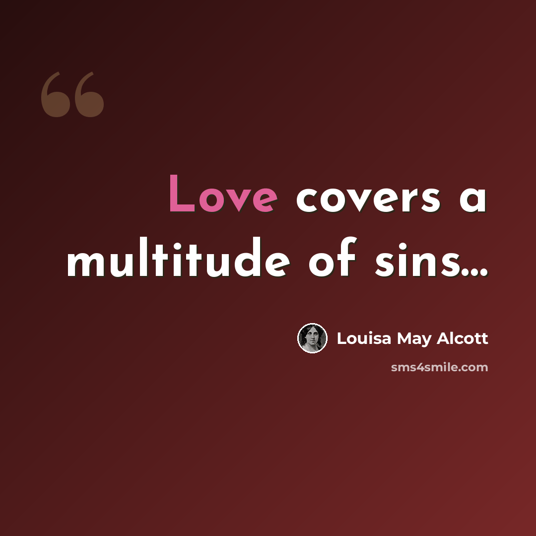 “Love covers a multitude of sins…” quote by Louisa May Alcott