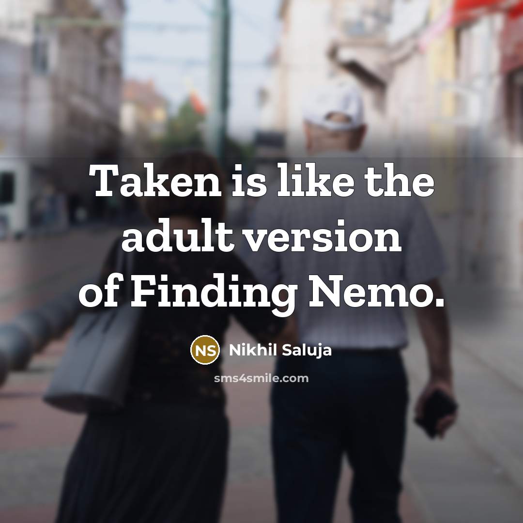 “Taken is like the adult version of Finding Nemo.” quote by Nikhil Saluja