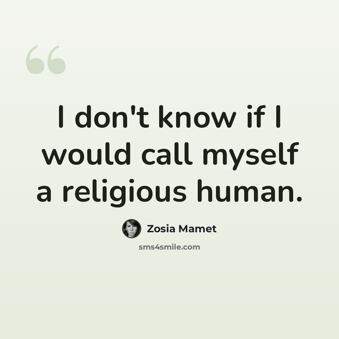 “I don't know if I would call myself a religious human.” quote by Zosia Mamet