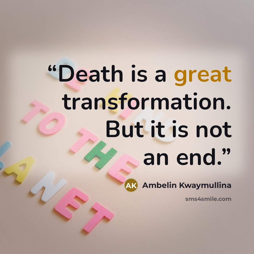 “Death is a great transformation. But it is not an end.” quote by Ambelin Kwaymullina