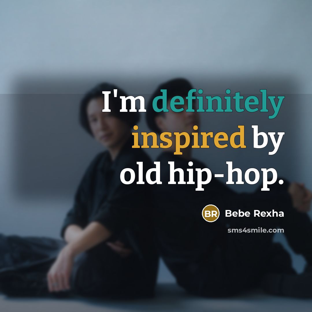 “I'm definitely inspired by old hip-hop.” quote by Bebe Rexha