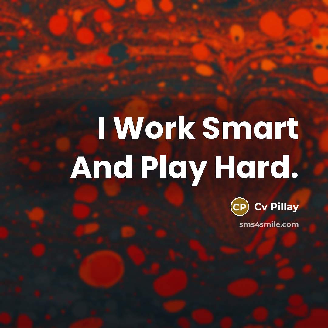 “I Work Smart And Play Hard.” quote by Cv Pillay