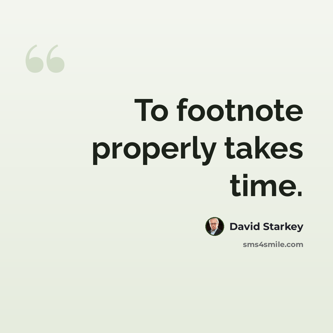 “To footnote properly takes time.” quote by David Starkey