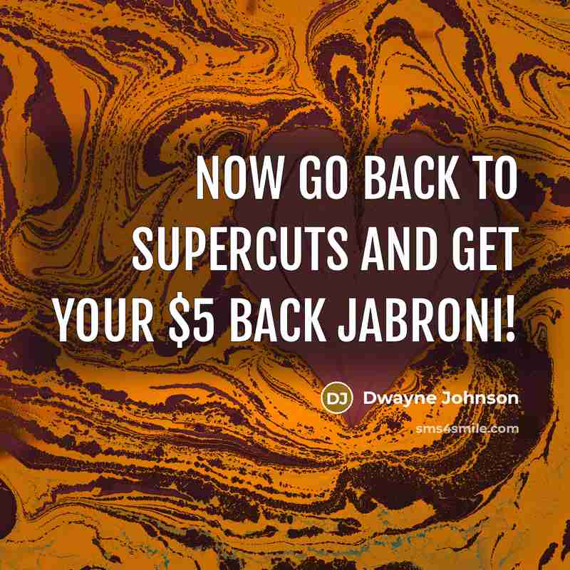 “Now go back to Supercuts and get your $5 back jabroni!” quote by Dwayne Johnson