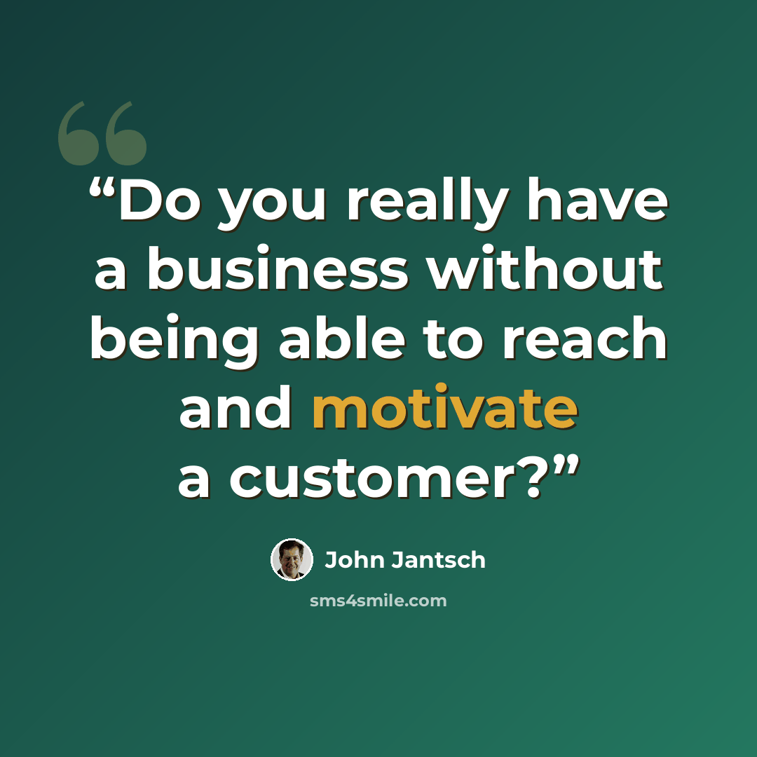 “Do you really have a business without being able to reach and motivate a customer?” quote by John Jantsch